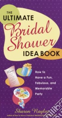 The Ultimate Bridal Shower Idea Book libro in lingua di Naylor Sharon