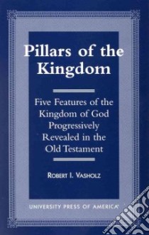 Pillars of the Kingdom libro in lingua di Vasholz Robert I.