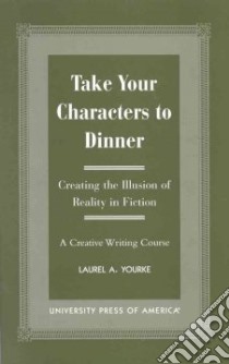 Take Your Characters to Dinner libro in lingua di Yourke Laurel A.