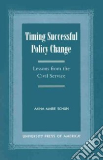 Timing Successful Policy Change libro in lingua di Schuh Anna Marie