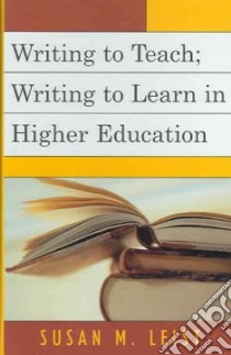 Writing to Teach; Writing to Learn in Higher Education libro in lingua di Leist Susan M.