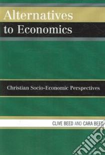 Alternatives to Economics libro in lingua di Beed Clive, Beed Cara