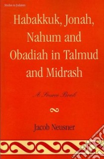 Habakkuk, Jonah, Nahum, and Obadiah in Talmud and Midrash libro in lingua di Neusner Jacob