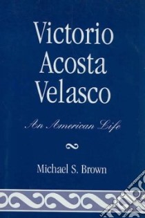 Victorio Acosta Velasco libro in lingua di Brown Michael S.