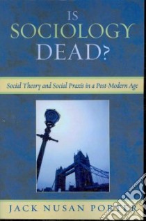 Is Sociology Dead? libro in lingua di Porter Jack Nusan