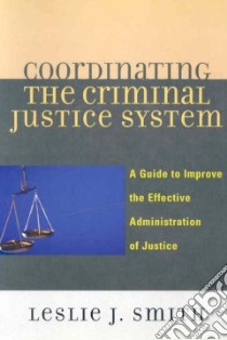 Coordinating the Criminal Justice System libro in lingua di Smith Leslie J.