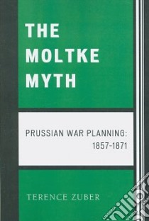 The Moltke Myth libro in lingua di Zuber Terence