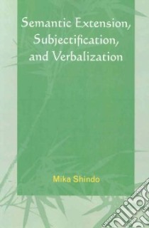 Semantic Extension, Subjectification, and Verbalization libro in lingua di Shindo Mika