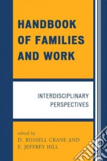 Handbook of Families and Work libro in lingua di Crane D. Russell (EDT), Hill E. Jeffrey (EDT)