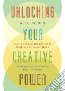 Unlocking Your Creative Power libro in lingua di Osborn Alex, Galvin Robert W. (FRW)