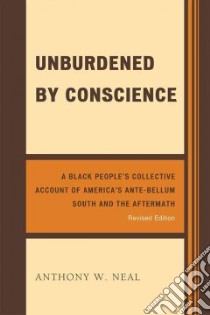 Unburdened by Conscience libro in lingua di Neal Anthony W.
