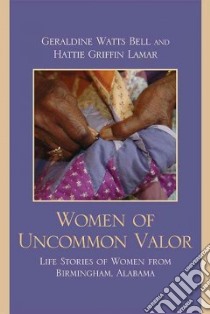 Women of Uncommon Valor libro in lingua di Bell Geraldine Watts, Lamar Hattie Griffin