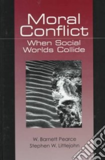Moral Conflict libro in lingua di Pearce W. Barnett, Littlejohn Stephen W.