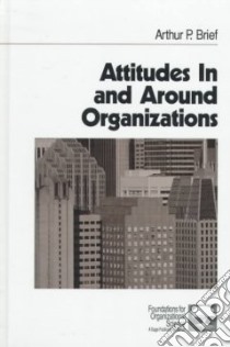 Attitudes in and Around Organizations libro in lingua di Brief Arthur P.