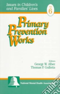 Primary Prevention Works libro in lingua di Albee George W. (EDT), Gullotta Thomas P. (EDT)