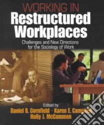 Working in Restructured Workplaces libro in lingua di Cornfield Daniel B. (EDT), Campbell Karen E. (EDT), McCammon Holly J. (EDT)
