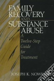 Family Recovery and Substance Abuse libro in lingua di Nowinski Joseph K.