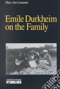 Emile Durkheim on the Family libro in lingua di Lamanna Mary Ann