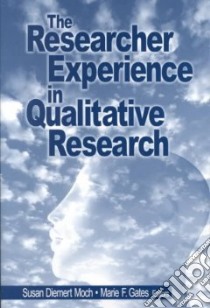 The Researcher Experience in Qualitative Research libro in lingua di Moch Susan Diemert (EDT), Gates Marie F. (EDT)
