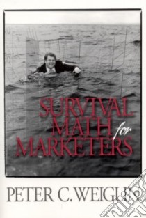 Survival Math for Marketers libro in lingua di Weiglin Peter C.