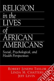 Religion in the Lives of African Americans libro in lingua di Taylor Robert Joseph, Chatters Linda M., Levin Jeffrey S.