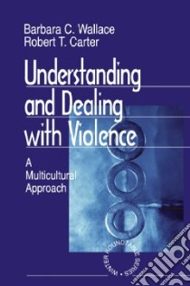 Understanding and Dealing With Violence libro in lingua di Wallace Barbara C. (EDT), Carter Robert T. (EDT)