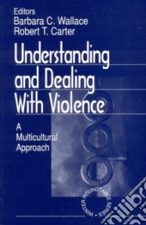 Understanding and Dealing With Violence libro in lingua di Wallace Barbara C. (EDT), Carter Robert T. (EDT)