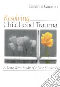 Resolving Childhood Trauma libro in lingua di Cameron Catherine
