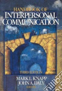 Handbook of Interpersonal Communication libro in lingua di Knapp Mark L. (EDT), Daly John A. (EDT)