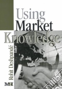 Using Market Knowledge libro in lingua di Deshpande Rohit (EDT)
