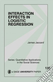 Interaction Effects in Logistic Regression libro in lingua di Jaccard James