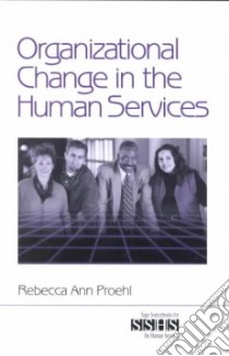 Organizational Change in the Human Services libro in lingua di Proehl Rebecca Ann
