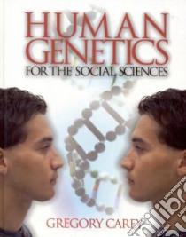 Human Genetics for the Social Sciences libro in lingua di Carey Gregory