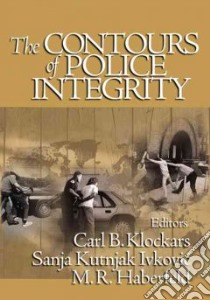 The Contours of Police Integrity libro in lingua di Klockars Carl B. (EDT), Ivkovic Sanja Kutnjak (EDT), Kutnjak Ivkovich Sanja (EDT), Haberfeld M. R. (EDT)