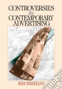 Controversies in Contemporary Advertising libro in lingua di Sheehan Kim Bartel