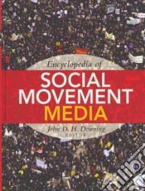 Encyclopedia of Social Movement Media libro in lingua di Downing John D..H. (EDT)