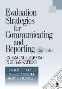 Evaluation Strategies for Communicating and Reporting Enhancing Learning in Organizations libro in lingua di Piontek Mary E., Preskill Hallie, Torres Rosalie T.