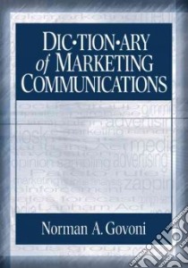 Dictionary of Marketing Communications libro in lingua di Govoni Norman A. P.