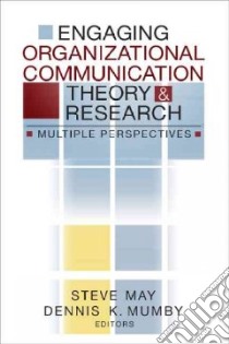 Engaging Organizational and Communication Theory and Research libro in lingua di Mumby Dennis K. (EDT), May Steve (EDT)