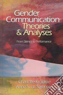 Gender Communication Theories & Analyses libro in lingua di Krolokke Charlotte, Scott Sorensen Ann, Srensen Ann Scott