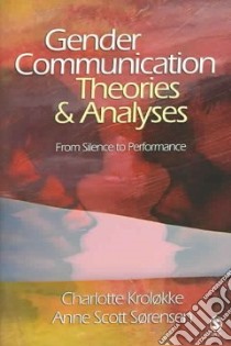 Gender Communication Theories and Analyses libro in lingua di Krolokke Charlotte, Scott Sorensen Ann, Srensen Ann Scott