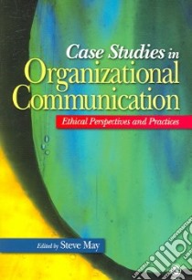 Case Studies in Organizational communication libro in lingua di May Steve (EDT)