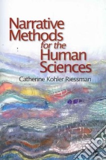 Narrative Methods for the Human Sciences libro in lingua di Riessman Catherine Kohler