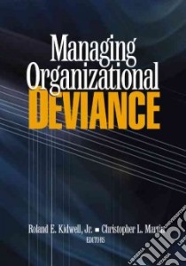 Managing Organizational Deviance libro in lingua di Kidwell Roland E. Jr. (EDT), Martin Christopher L. (EDT)