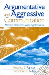 Argumentative And Aggressive Communication libro in lingua di Rancer Andrew S., Avtgis Theodore A.