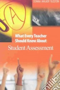 What Every Teacher Should Know About Assessment libro in lingua di Tileston Donna Walker