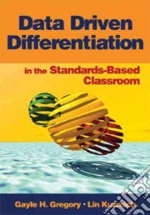Data Driven Differentiation in the Standards-Based Classroom libro in lingua di Gregory Gayle H., Kuzmich Linda M.