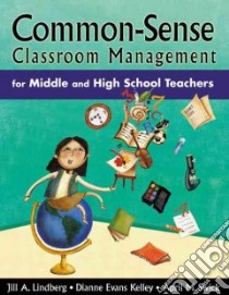 Common-Sense Classroom Management For Middle And High School Teachers libro in lingua di Lindberg Jill A., Kelley Dianne Evans, Swick April M.