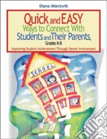 Quick and Easy Ways to Connect With Students and Their Parents, Grades K-8 libro in lingua di Mierzwik Diane