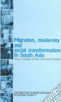 Migration, Modernity, and Social Transformation in South Asia libro in lingua di Osella Filippo (EDT), Gardner Katy (EDT)